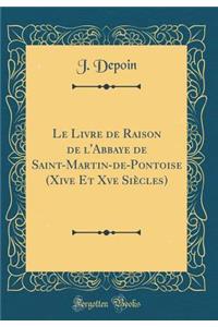 Le Livre de Raison de l'Abbaye de Saint-Martin-de-Pontoise (Xive Et Xve Siècles) (Classic Reprint)