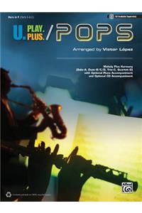 U.Play.Plus Pops -- A Plus B, C, or D (Solo-Duet-Trio-Quartet) with Optional Accompaniment and Optional CD Accompaniment