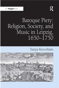 Baroque Piety: Religion, Society, and Music in Leipzig, 1650-1750