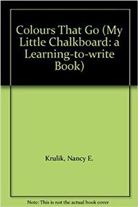 Colours That Go (uk Edition) (My Little Chalkboard: a Learning-to-write Book)
