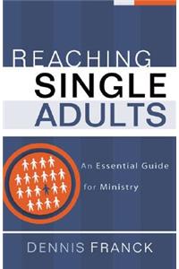 Reaching Single Adults: An Essential Guide for Ministry