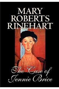 The Case of Jennie Brice by Mary Roberts Rinehart, Fiction, Mystery & Detective