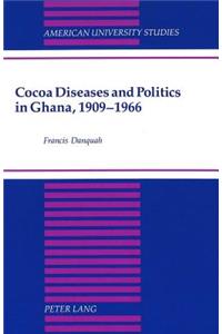 Cocoa Diseases and Politics in Ghana, 1909-1966