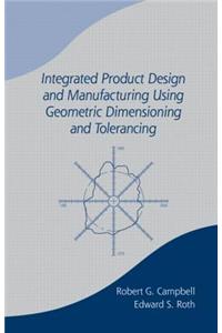 Integrated Product Design and Manufacturing Using Geometric Dimensioning and Tolerancing