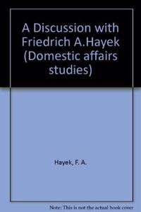 A Discussion with Friedrich A. Von Hayek