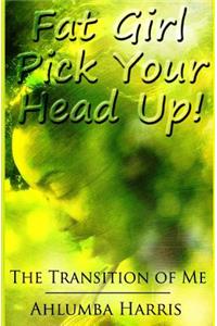 Fat Girl Pick Your Head Up