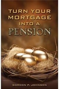 Turn Your Mortgage into a Pension