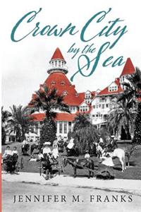 Crown City by the Sea: Coronado 1885-1900