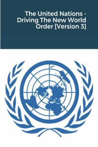The United Nations - Driving The New World Order [Version 3]