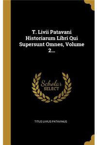 T. Livii Patavani Historiarum Libri Qui Supersunt Omnes, Volume 2...