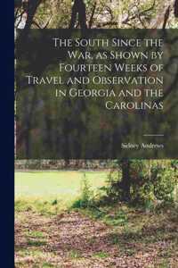 South Since the War, as Shown by Fourteen Weeks of Travel and Observation in Georgia and the Carolinas