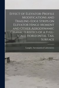 Effect of Elevator-profile Modifications and Trailing-edge Strips on Elevator Hinge-moment and Other Aerodynamic Characteristics of a Full-scale Horizontal Tail Surface