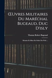 OEuvres Militaires Du Maréchal Bugeaud, Duc D'isly