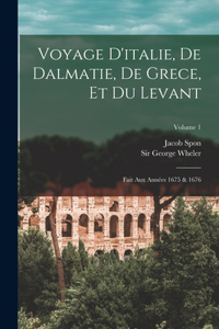 Voyage D'italie, De Dalmatie, De Grece, Et Du Levant