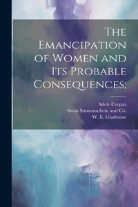 Emancipation of Women and its Probable Consequences;