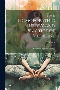 Homoeopathic Theory and Practice of Medicine; Volume 1