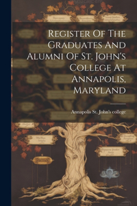 Register Of The Graduates And Alumni Of St. John's College At Annapolis, Maryland