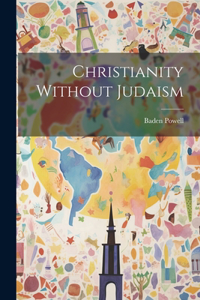 Christianity Without Judaism