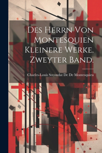 Des Herrn von Montesquien kleinere Werke. Zweyter Band.