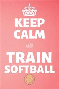 Keep Calm And Train Softball