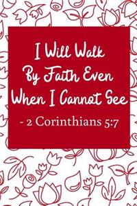 I Will Walk By Faith Even When I Cannot See