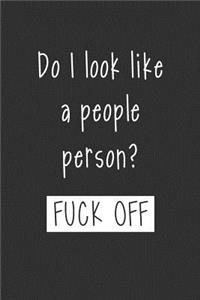 Do I Look Like A People Person Fuck Off