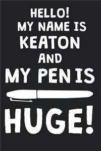 Hello! My Name Is KEATON And My Pen Is Huge!
