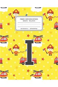 Primary Composition Notebook Grades K-2 Story Journal I: Firefighter Fireman Pattern Primary Composition Book Letter I Personalized Lined Draw and Write Handwriting Paper Picture Space and Dashed Midline N