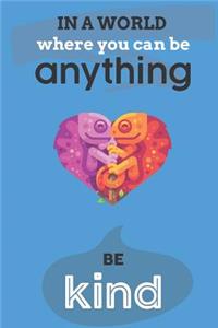 In A World Where You Can Anything Be Kind