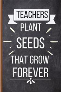 Teachers Plant Seeds That Grow Forever