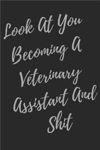 Look At You Becoming A Veterinary Assistant And Shit