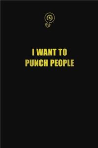 I want to Punch people