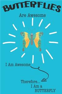 Butterfly Are Awesome I Am Awesome There For I Am a Butterfly