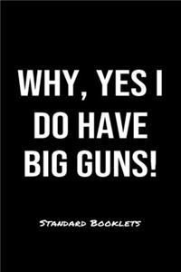 Why, Yes I Do Have Big Guns! Standard Booklets