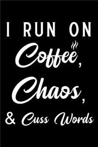 I Run on Coffee Chaos Cuss Words