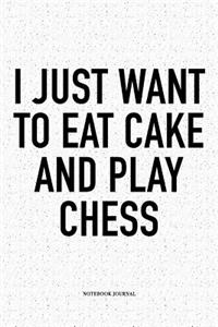 I Just Want to Eat Cake and Play Chess