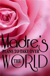 Madre's Plans To Take Over The World