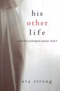 His Other Life (A Stella Fall Psychological Suspense Thriller-Book Five)