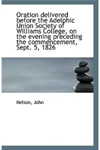 Oration Delivered Before the Adelphic Union Society of Williams College, on the Evening Preceding Th
