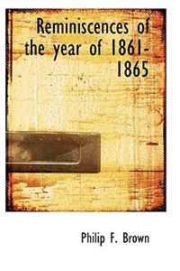 Reminiscences of the Year of 1861-1865