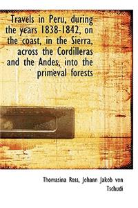 Travels in Peru, During the Years 1838-1842, on the Coast, in the Sierra, Across the Cordilleras and