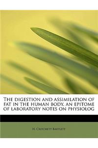 The Digestion and Assimilation of Fat in the Human Body, an Epitome of Laboratory Notes on Physiolog