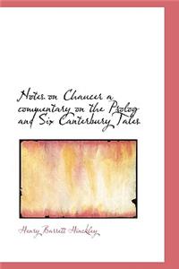 Notes on Chaucer a Commentary on the PROLOG and Six Canterbury Tales