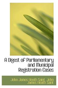 A Digest of Parliamentary and Municipal Registration Cases