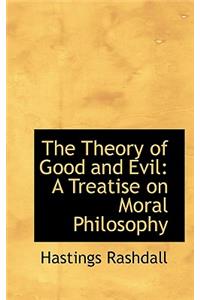The Theory of Good and Evil: A Treatise on Moral Philosophy