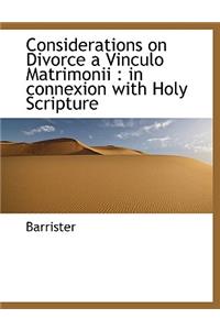 Considerations on Divorce a Vinculo Matrimonii: In Connexion with Holy Scripture