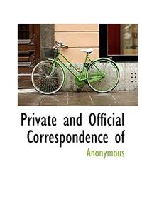Private and Official Correspondence of