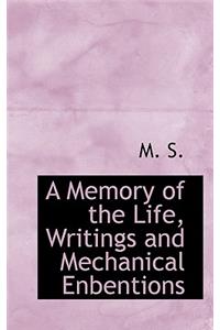 A Memory of the Life, Writings and Mechanical Enbentions