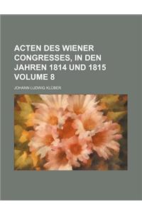 Acten Des Wiener Congresses, in Den Jahren 1814 Und 1815 Volume 8