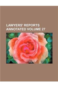 Lawyers' Reports Annotated Volume 27